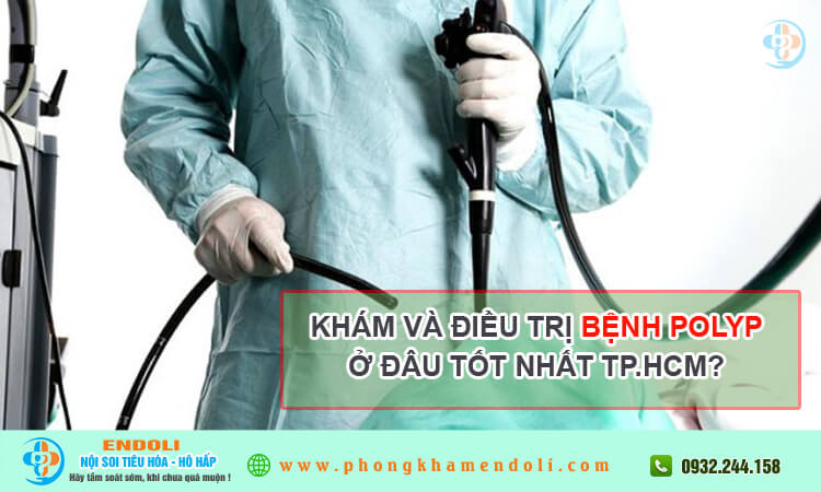 Khám và điều trị bệnh polyp ở đâu tốt nhất TP.HCM?